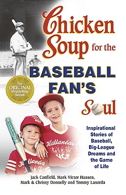 Image for Chicken Soup for the Baseball Fan's Soul: Inspirational Stories of Baseball, Big-League Dreams and the Game of Life (Chicken Soup for the Soul (Paperback Health Communications))