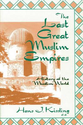 The Last Great Muslim Empires: The Last Great Muslim Empires: (History of the Muslim World)