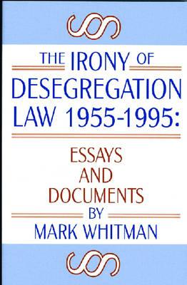 The Irony of Desegregation Law 1955-1995: Documents and Essays