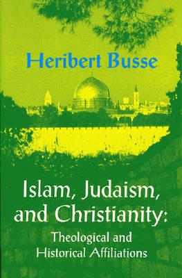 Islam, Judaism and Christianity: The Theological and Historical Affilliations