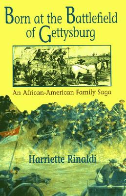 Born On The Battlefield Of Gettysburg: An African-american Family Saga