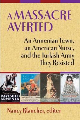 Image for A Massacre Averted: An Armenian Town, an American Nurse, and the Turkish Army They Resisted