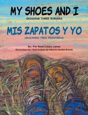 My Shoes and I/MIS Zapatos Y Yo: Crossing Three Borders/Cruzando Tres Fronteras