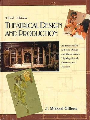 Theatrical Design and Production: An Introduction to Scene Design and Construction, Lighting, Sound, Costume, and Makeup