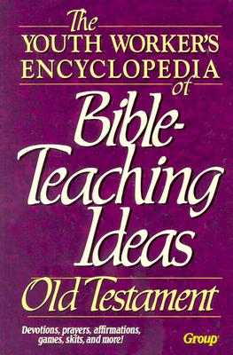 Image for The Youth Worker's Encyclopedia of Bible-Teaching Ideas: Old Testament
