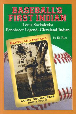 Baseball's First Indian, Louis Sockalexis: Penobscot Legend, Cleveland Indian