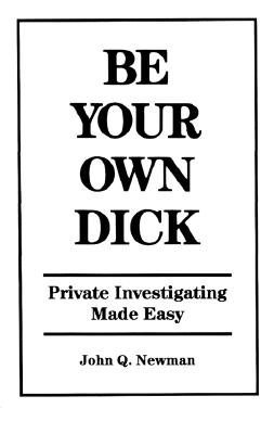 Image for Be Your Own Dick: Private Investigating Made Easy