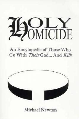 Image for Holy Homicide: An Encyclopedia of Those Who Go With Their God & Kill