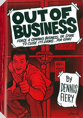 Out Of Business: Force a Company, Business or Store to Close Its Doors For Good!