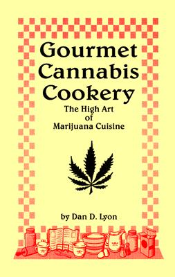 Gourmet Cannabis Cookery: The High Art of Marijuana Cuisine