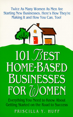 Image for 101 Best Home-Based Businesses for Women: Everything You Need to Know About Getting Started on the Road to Success