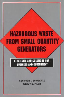 Hazardous Waste from Small Quantity Generators: Strategies And Solutions For Business And Government