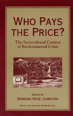 Who Pays the Price: The Sociocultural Context Of Environmental Crisis