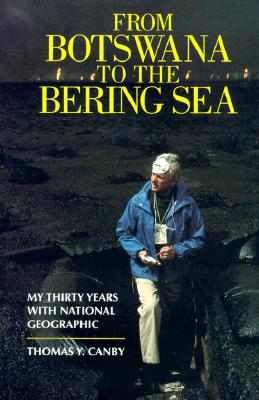 Image for From Botswana to the Bering Sea: My Thirty Years With National Geographic From Botswana to the Bering Sea: My Thirty Years With National Geographic