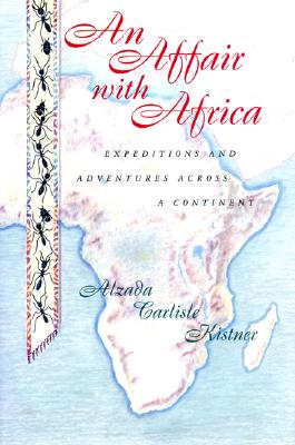 An Affair with Africa: Expeditions And Adventures Across A Continent