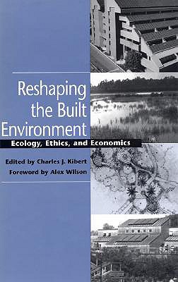 Reshaping the Built Environment: Ecology, Ethics, and Economics