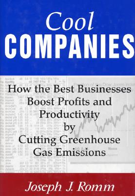Cool Companies: How The Best Businesses Boost Profits And Productivity By Cutting Greenhouse-Gas Emissions