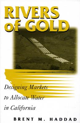 Image for Rivers of Gold: Designing Markets To Allocate Water In California