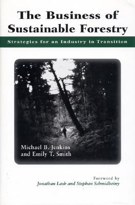 The Business of Sustainable Forestry: Strategies For An Industry In Transition