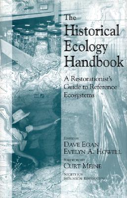 The Historical Ecology Handbook: A Restorationist's Guide To Reference Ecosystems