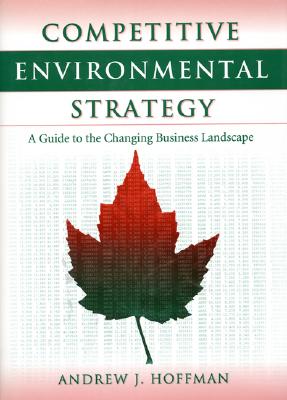 Competitive Environmental Strategy: A Guide To The Changing Business Landscape