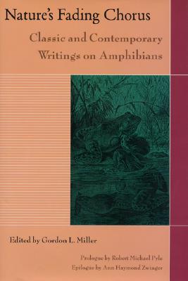 Nature's Fading Chorus: Classic And Contemporary Writings On Amphibians