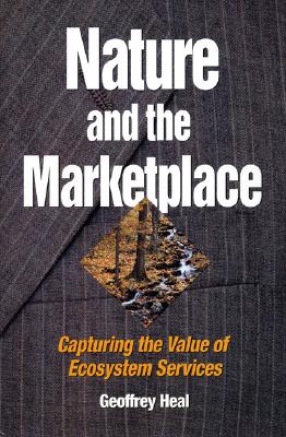 Nature and the Marketplace: Capturing The Value Of Ecosystem Services