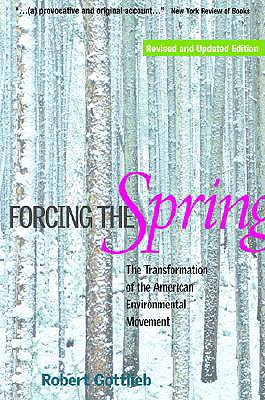 Forcing the Spring: The Transformation of the American Environmental Movement