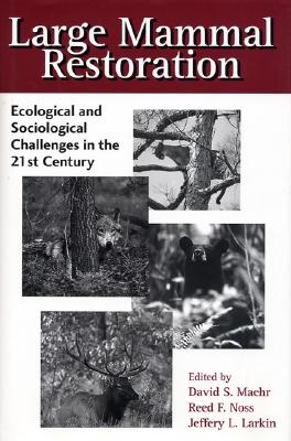 Large Mammal Restoration: Ecological And Sociological Challenges In The 21st Century