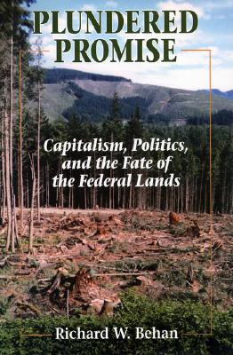 Plundered Promise: Capitalism, Politics, and the Fate of the Federal Lands