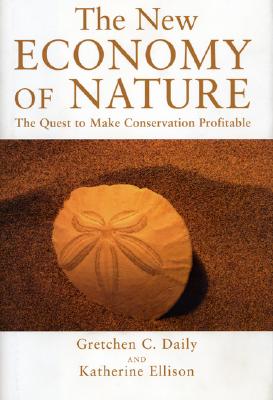 Image for The New Economy of Nature: The Quest to Make Conservation Profitable