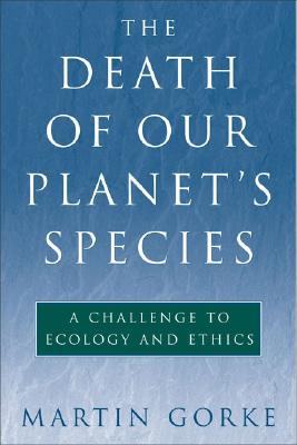 The Death of Our Planet's Species: A Challenge To Ecology And Ethics
