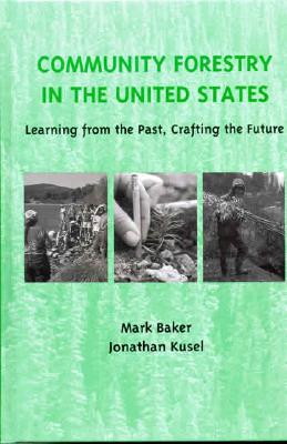 Community Forestry in the United States: Learning from the Past, Crafting the Future