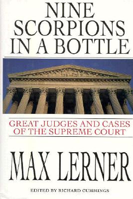 Nine Scorpions in a Bottle the Great Judges and Cases of the Supreme Court