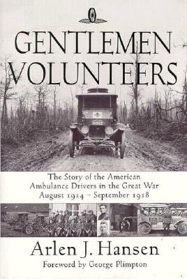 Gentlemen Volunteers: The Story of the American Ambulance Drivers in the First World War.