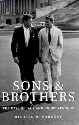 Sons and Brothers: The Days of Jack and Bobby Kennedy