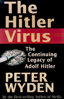 The Hitler Virus: The Insidious Legacy of Adolf Hitler