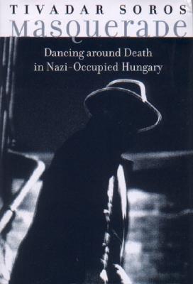 Image for Masquerade: Dancing Around Death in Nazi Occupied Hungary Masquerade: Dancing Around Death in Nazi Occupied Hungary