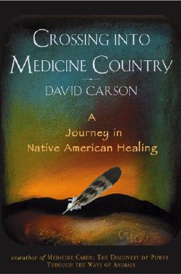 Image for Crossing into Medicine Country: A Journey in Native American Healing
