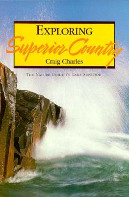 Exploring Superior Country: The Nature Guide to Lake Superior