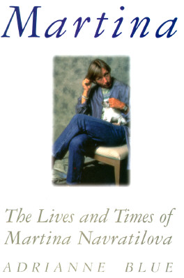 Image for Martina, the Lives and Times of Martina Navratilova