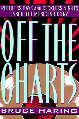 Off the Charts: Ruthless Days and Reckless Nights Inside the Music Industry