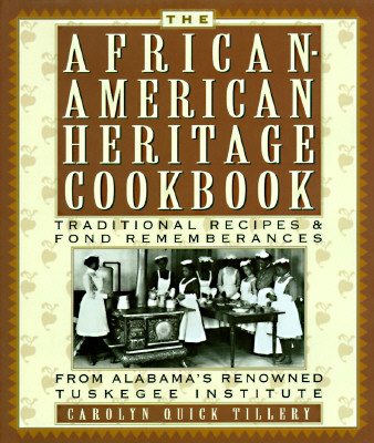African American Heritage Cookbook: Traditional Recipes and Fond Remembrances from Alabama's Renowned Tuskegee Institute