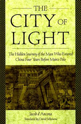 The City Of Light: The Hidden Journal of the Man Who Entered China Four Years Before Marco Polo