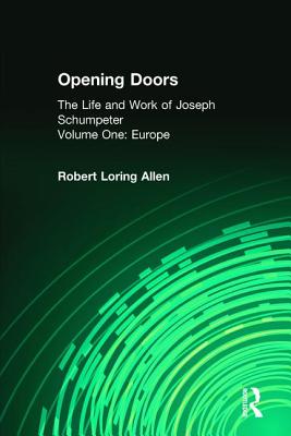 Opening Doors: Life and Work of Joseph Schumpeter: Volume 1, Europe