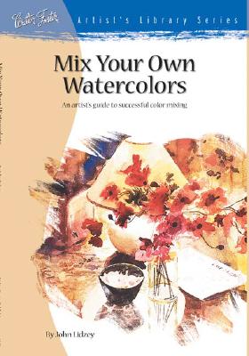 Mix Your Own Watercolors (Artist's Library Series)