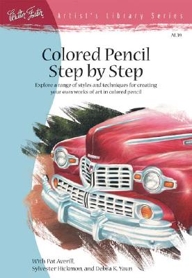 Colored Pencil Step by Step: Explore a Range of Styles and Techniques for Creating Your Own Works of Art in Colored Pencils