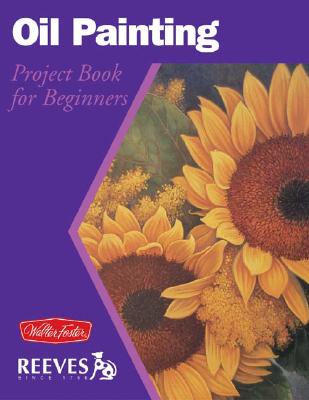 Oil Painting: Project Book for Beginners (WF /Reeves Getting Started)