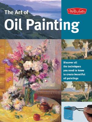 The Art of Oil Painting: Discover all the techniques you need to know to create beautiful oil paintings (Collector's Series)