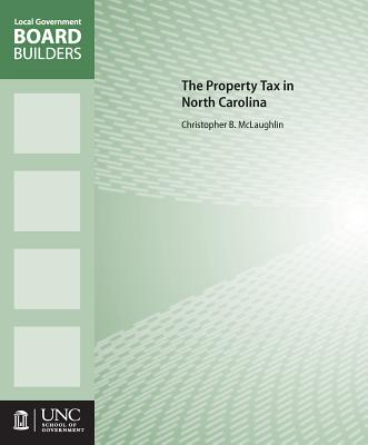 The Property Tax in North Carolina (Local Government Board Builders)